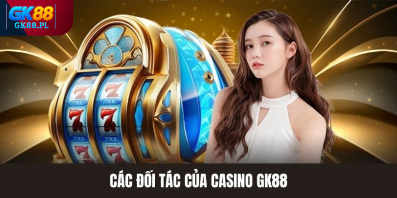 cac-doi-tac-cua-casino-gk88