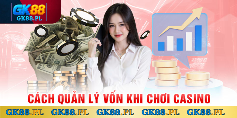 cach-quan-li-von-khi-choi-casino-gk88
