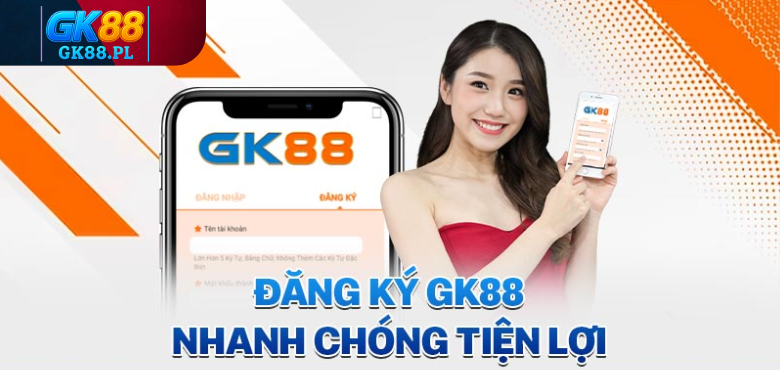 dang-ky-gk88-nhanh-chong-tien-loi