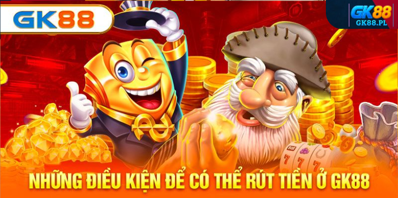 dieu-kien-rut-tien-gk88