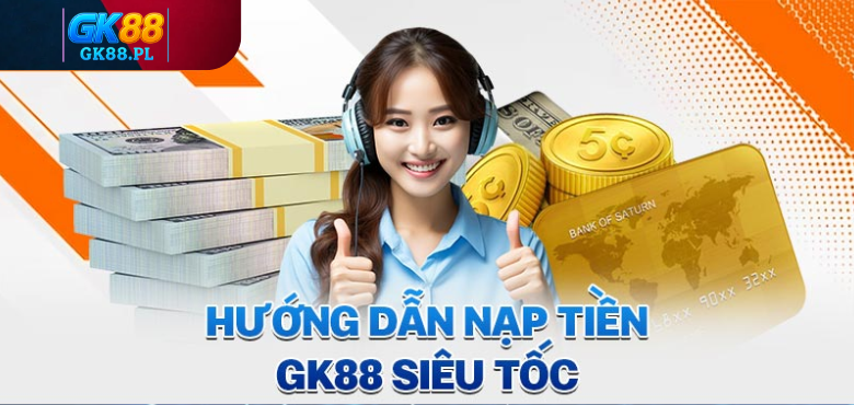 huong-dan-nap-tien-gk88-sieu-toc