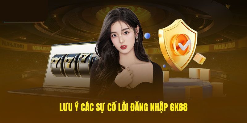 luu-y-su-co-dang-nhap-gk88