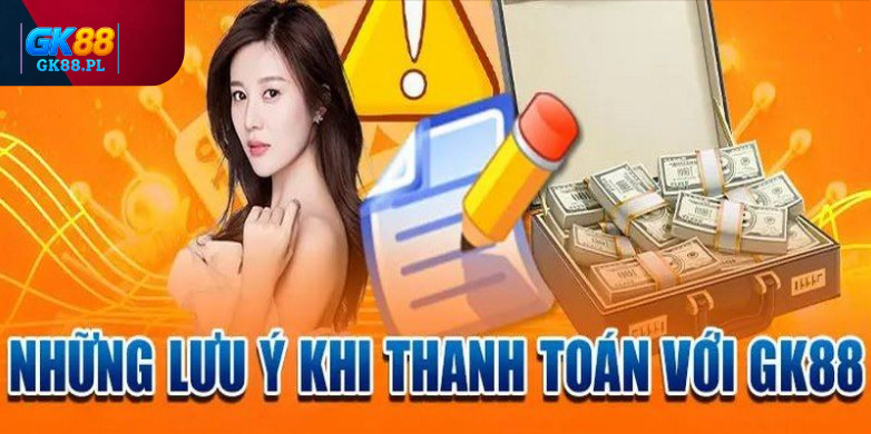 nhung-luu-y-khi-thanh-toan-voi-gk88