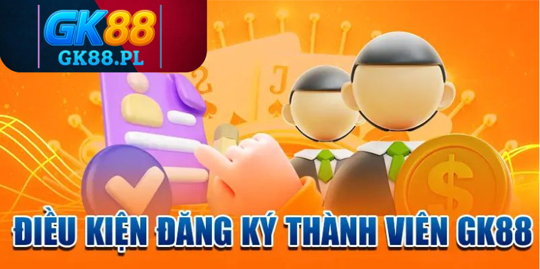 tong-hop-dieu-kien-dang-ky-gk88