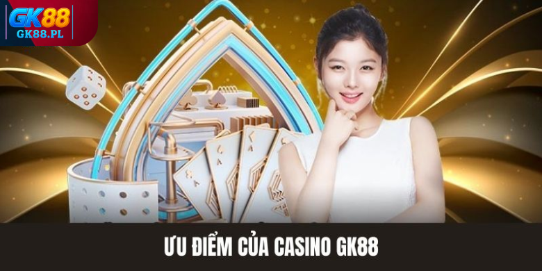 uu-diem-cua-casino-gk88