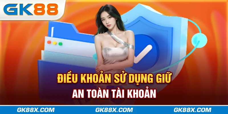 dieu-khoan-su-dung-giu-an-toan-tai-khoan-gk88x-com