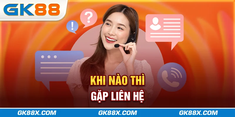 khi-nao-thi-gap-lien-he-gk88x-com