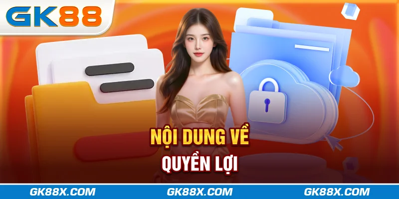noi-dung-ve-quyen-loi-gk88x-com