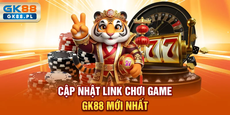 cap-nhat-link-choi-game-gk88-moi-nhat