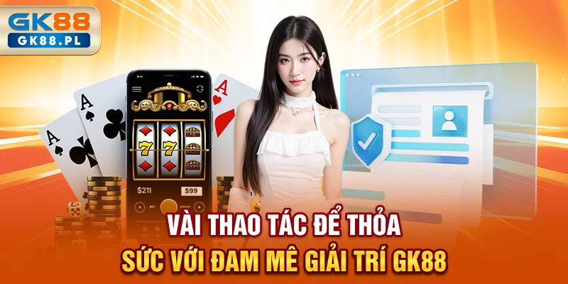 vai-thao-tac-de-thoa-suc-voi-dam-me-giai-tri-gk88-pl